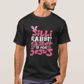 Silly Rabbit Easter Is For Jesus Happy Easter Day Tシャツ (正面)