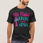 Silly Rabbit Easter Is For Jesus Tシャツ (正面)