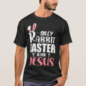 Silly Rabbit Easter Is For Jesus Tシャツ (正面)