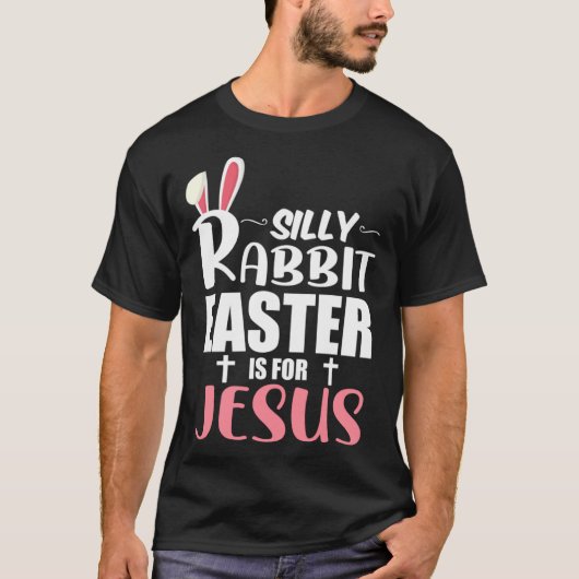 Silly Rabbit Easter Is For Jesus Tシャツ (正面)