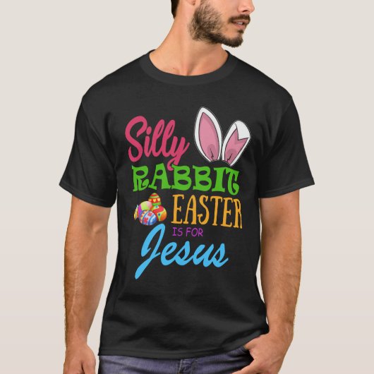SILLY RABBIT EASTER is for JESUS Tシャツ (正面)