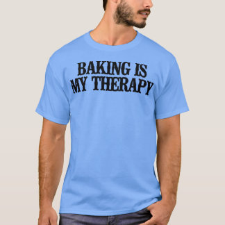 Simple Saying Funny Baking Is My Therapy Tシャツ