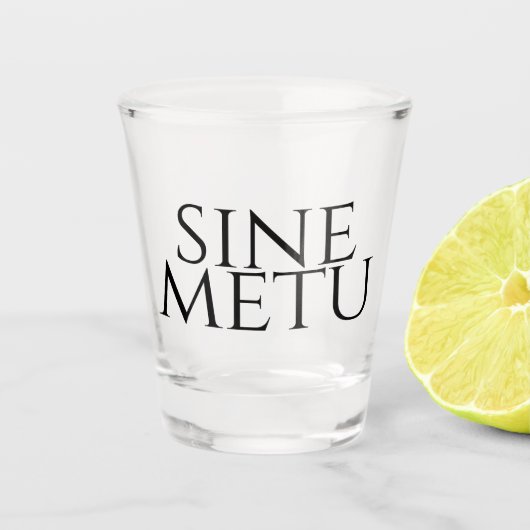 Sine Metu – 恐怖なし ショットグラス (正面)
