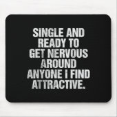 Single And Ready To Get Nervous Around Anyone  マウスパッド (正面)