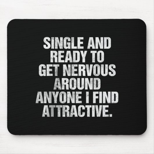 Single And Ready To Get Nervous Around Anyone  マウスパッド (正面)