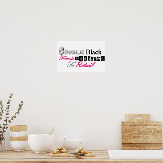 Single Black Female Addicted To Retail ポスター (キッチン)