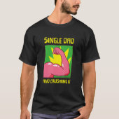 Single Dad And I'm Crushing It Family Single Dad Tシャツ (正面)