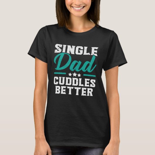 Single Dad Cuddles Better Fatherhood Fathers Day Tシャツ (正面)