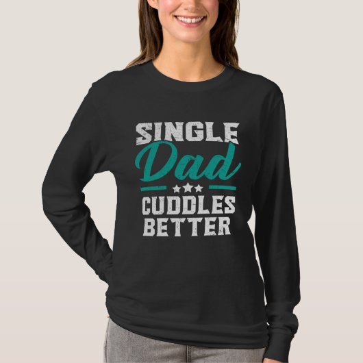 Single Dad Cuddles Better Fatherhood Fathers Day Tシャツ (正面)