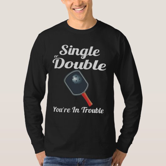 Single or Double You're in Trouble Paddle Pickleba Tシャツ (正面)