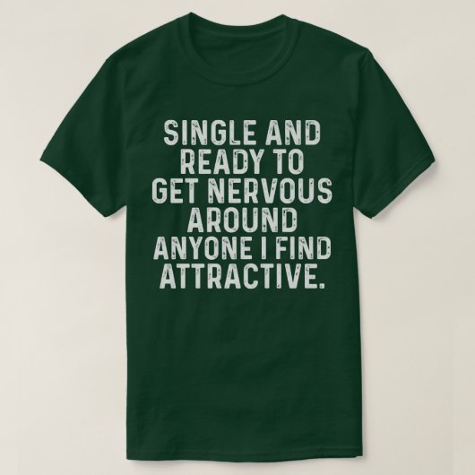 Single Ready to Get Nervous Around Anyone I Find A Tシャツ (デザイン正面)