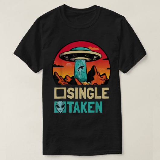 Single Taken Abducted by Aliens Funny UFO Design Tシャツ (デザイン正面)