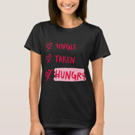 Single Taken Hungry Funny Relationship Quote Art Tシャツ