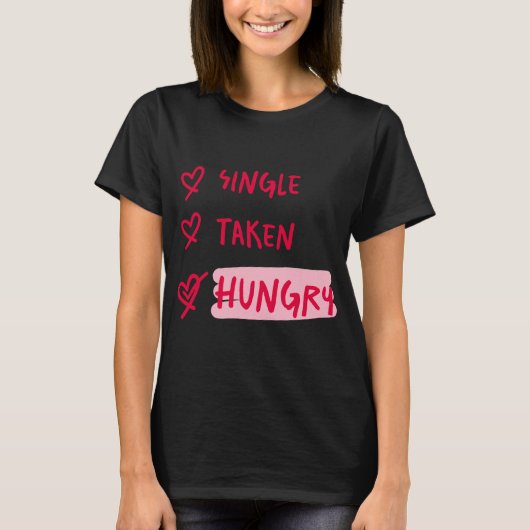 Single Taken Hungry Funny Relationship Quote Art Tシャツ (正面)