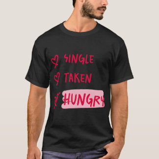 Single Taken Hungry Funny Relationship Quote Art Tシャツ