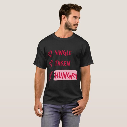 Single Taken Hungry Funny Relationship Quote Art Tシャツ (正面フル)