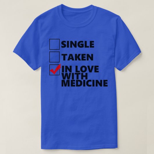 Single Taken In love with medicine Tシャツ (デザイン正面)