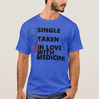 Single Taken In love with medicine Tシャツ