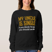 Single Uncle  My Uncle Is Single If You Think I'm  スウェットシャツ (正面)