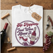 Sip Happens Just Wine About It Funny Wine Pun Tシャツ