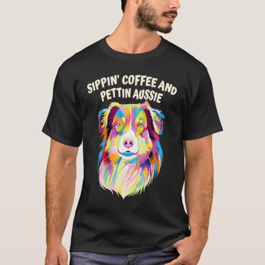 Sippin Coffee and Pettin Aussie Australian Shepher Tシャツ (正面)