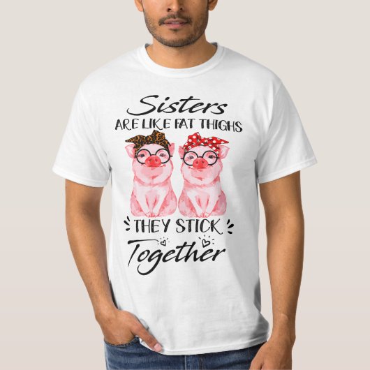Sisters are like fat thighs they stick together -  tシャツ (正面)