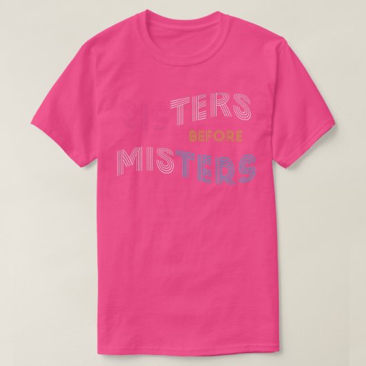 Sisters Before Misters Girl Friendship Emancipatio Tシャツ (デザイン正面)