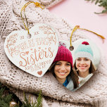 Sisters Connected At Heart Photo Keepsake Rose セラミックオーナメント<br><div class="desc">A special and memorable photo ornament and quote gift for sisters. The design features a beautiful sister quote "Side By Side Or Miles Apart Sisters Are Always Close At Heart" Beautifully design with hearts and florals colored in a faux rose gold foil that frames the quote. Customize with the year...</div>