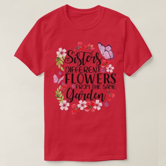 Sisters Different Flowers From Same Garden Funny S Tシャツ (デザイン正面)