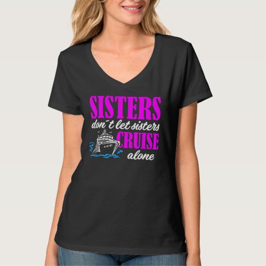 Sisters Dont Let Sisters Cruise Alone Cruise Vacat Tシャツ (正面)