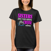 Sisters Dont Let Sisters Cruise Alone Cruise Vacat Tシャツ (正面)