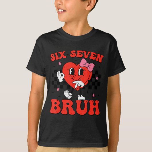 Six Seven Bruh 6 7 Meme Funny Valentines Day Girls Tシャツ (正面)