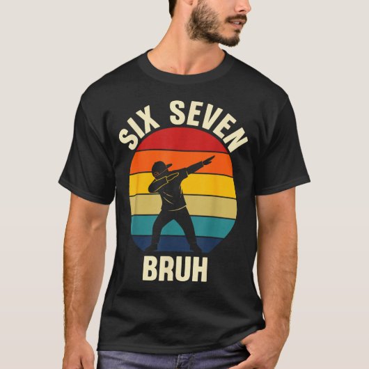 Six Seven Bruh 6 7 Meme Gen Alpha Slang Dabbing Vi Tシャツ (正面)