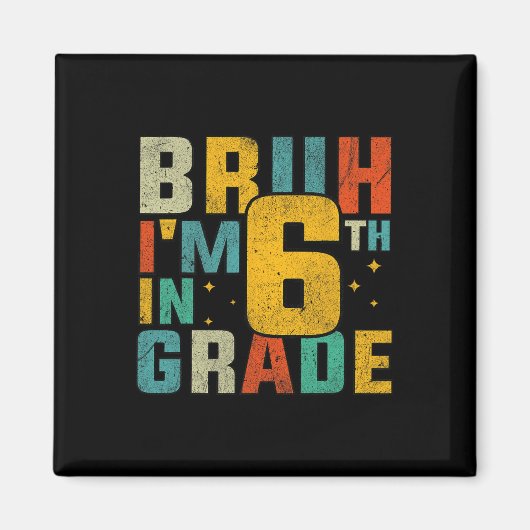Sixth Grade Back To School Bruh I'm In 6th Grade S マグネット (正面)
