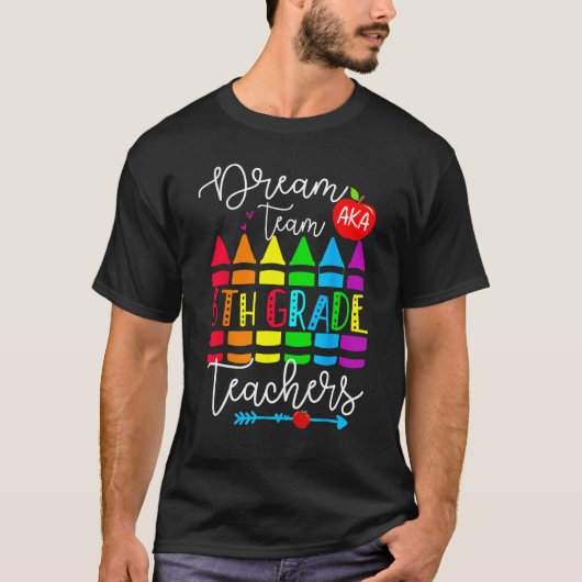 Sixth Grade Teachers Dream Team Aka 6th Grade Teac Tシャツ (正面)