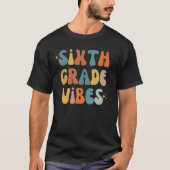 Sixth Grade Vibes Back To School 6th Grade Vibes T Tシャツ (正面)