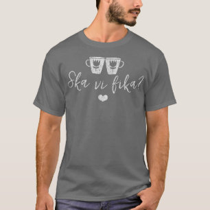 Ska Vi Fika (コーヒーを飲む)スウェーデン語 Tシャツ