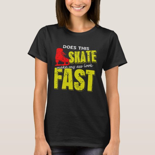 Skate Makes Me Look Fast Bold Funny Ice Skater Tシャツ (正面)