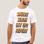 Skate, Slam, Get Up, Repeat Tシャツ (正面)