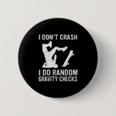 Skateboard I Don't Crash I Do Random Gravity Check 缶バッジ (正面)