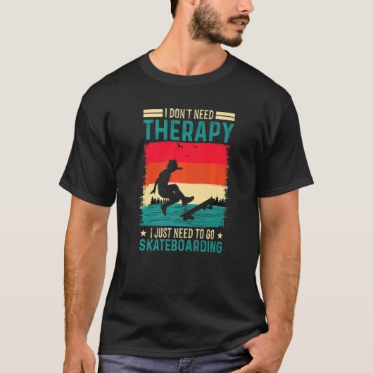 Skateboardiに行く必要があるセラピーは必要ない Tシャツ (正面)