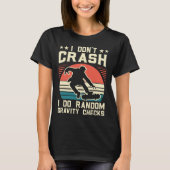 Skateboarding I Don't Crash I Do Random Gravity Ch Tシャツ (正面)