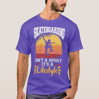 Skateboarding Isn t A Sport It s A Lifestyle Skate Tシャツ