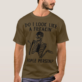 Skeleton Do I Look Like A Freaking People Person Tシャツ
