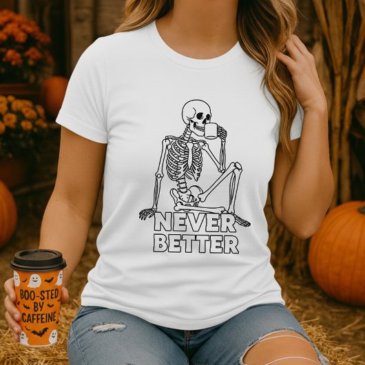 Skeleton Drinking Coffee Never Better Tシャツ