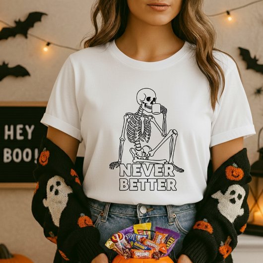Skeleton Drinking Coffee Never Better Tシャツ