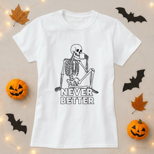 Skeleton Drinking Coffee Never Better Tシャツ