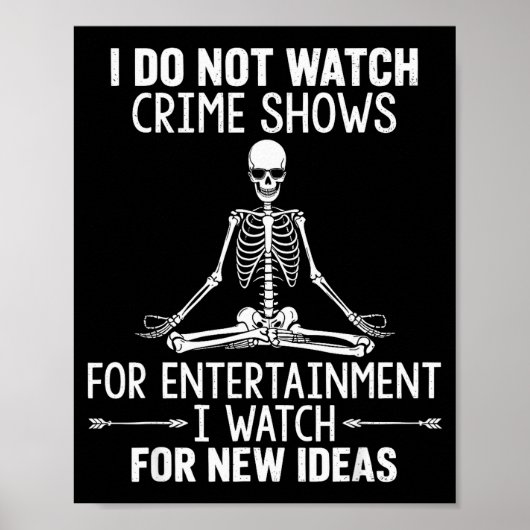 Skeleton I Do Not Watch Crime Shows For Entertainm ポスター (正面)