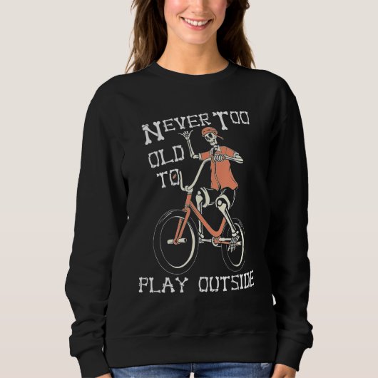 Skeleton Riding Bicycle Never Too Old to Play Outs スウェットシャツ (正面)