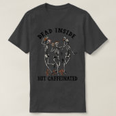 Skeletons Dancing With Coffee Dead Inside But Caff Tシャツ (デザイン正面)